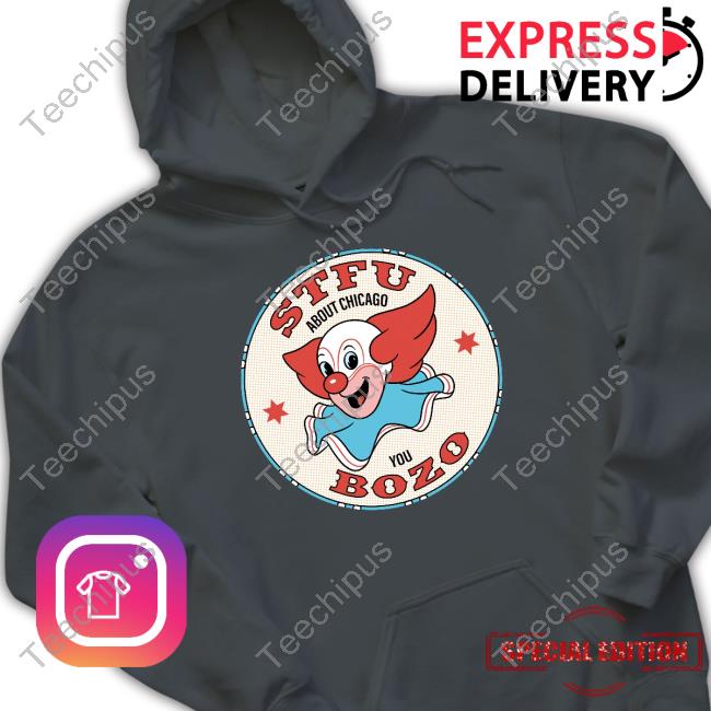 Stfu About Chicago You Bozo Hoodie Stfu About Chicago You Bozo Hoodie
