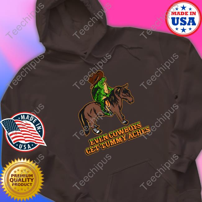Shitheadsteve Even Cowboys Get Tummy Aches T Shirt Shitheadsteve Even Cowboys Get Tummy Aches T Shirt