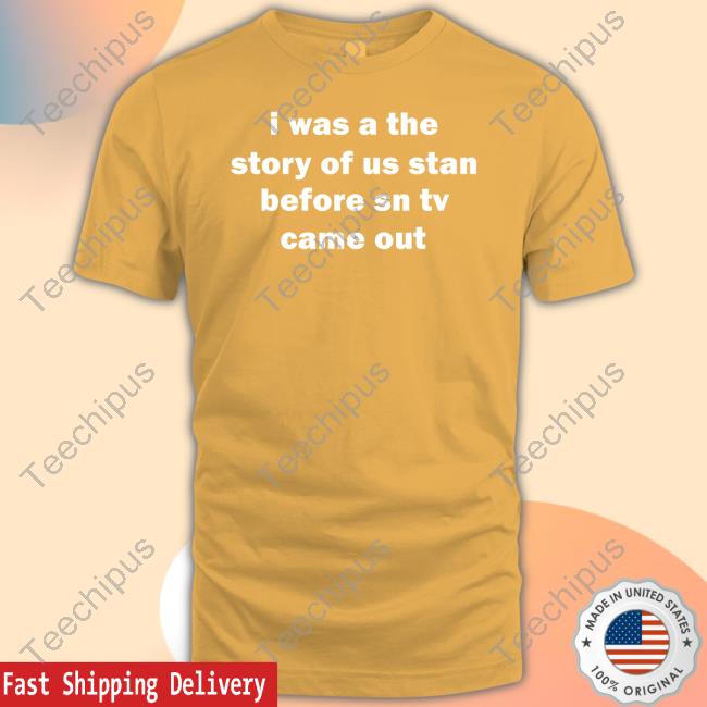 Taylor Swift Speak Now (Taylor's Version) I Was A The Story Of Us Fan Before Speak Now Tv Tee Shirt Taylor Swift Speak Now (Taylor's Version) I Was A The Story Of Us Fan Before Speak Now Tv Tee Shirt