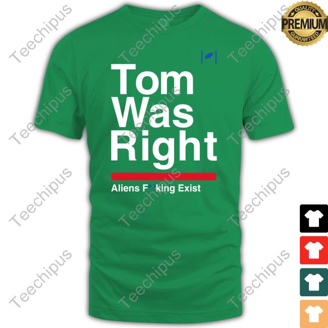 Official Tom Was Right Aliens Fucking Exist T Shirt Tom Delonge Official Tom Was Right Aliens Fucking Exist T Shirt Tom Delonge
