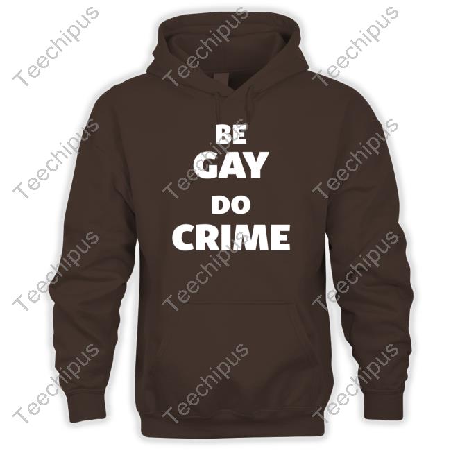 Be Gay Do Crime T-Shirt Be Gay Do Crime T-Shirt