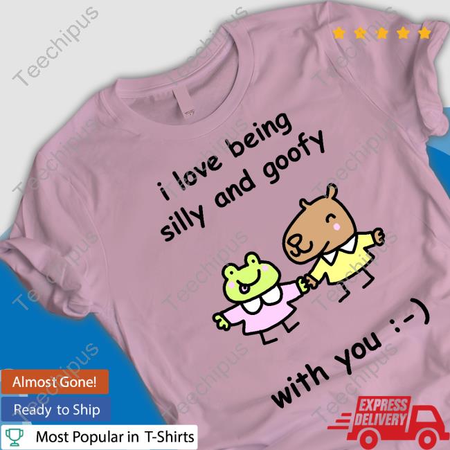 Stinky Katie I Love Being Silly And Goofy With You Shirts Stinky Katie I Love Being Silly And Goofy With You Shirts