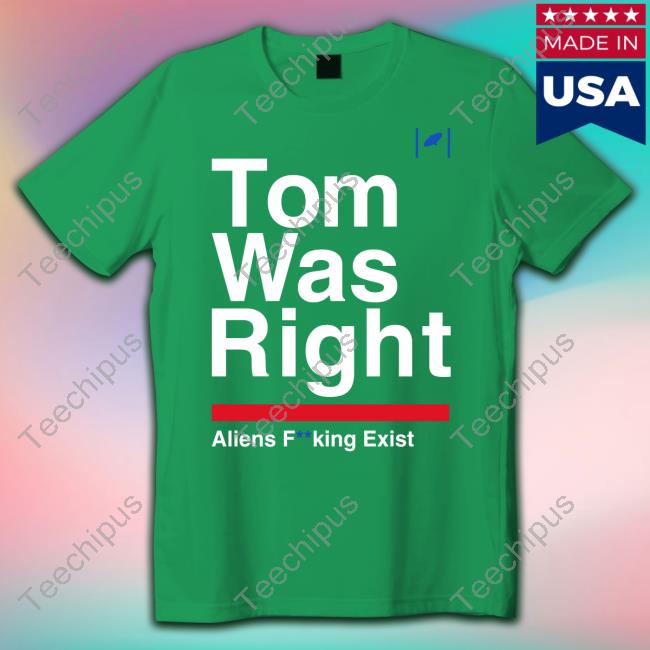 Official Tom Was Right Aliens Fucking Exist T Shirt Tom Delonge Official Tom Was Right Aliens Fucking Exist T Shirt Tom Delonge