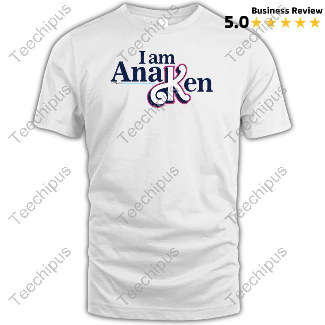 Official I Am Ana Ken T Shirts Official I Am Ana Ken T Shirts