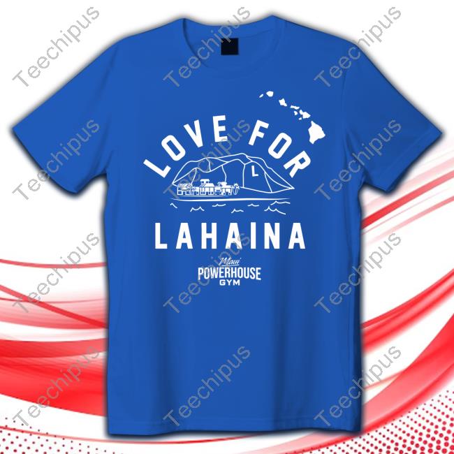 Bringhockeyback Merch Love For Lahaina Maui Powerhouse Gym New Shirt Bringhockeyback Merch Love For Lahaina Maui Powerhouse Gym New Shirt