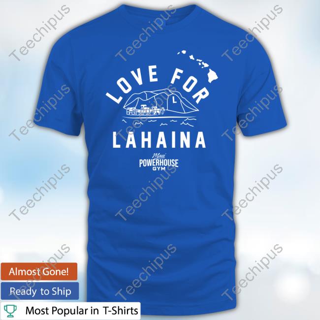 Bringhockeyback Merch Love For Lahaina Maui Powerhouse Gym New Shirt Bringhockeyback Merch Love For Lahaina Maui Powerhouse Gym New Shirt