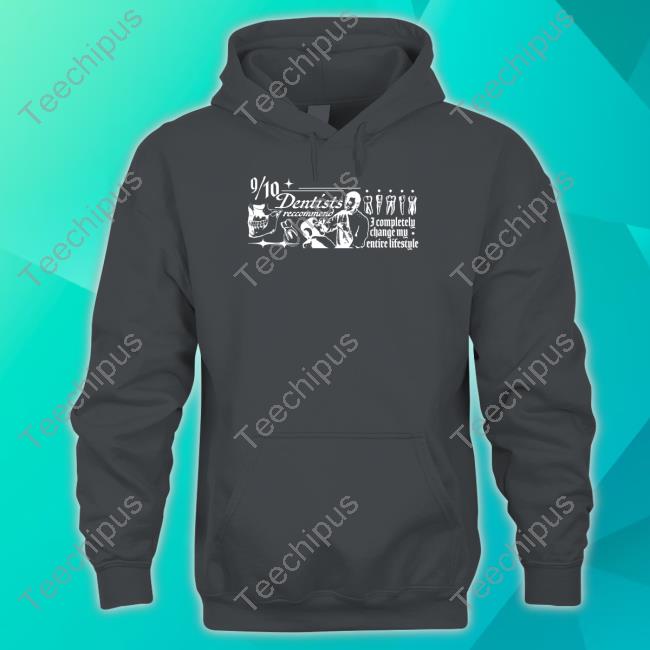 Official 9 10 Dentists Recommend I Completely Change My Entire Lifestyle Shirt Official 9 10 Dentists Recommend I Completely Change My Entire Lifestyle Shirt