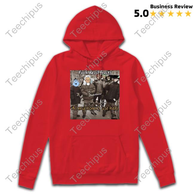 Dailyopmemes Fuck Devil Fruits All My Homies Use Haki Tee Dailyopmemes Fuck Devil Fruits All My Homies Use Haki Tee