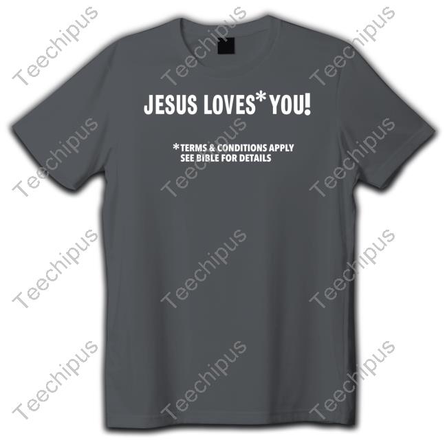 Jesus Loves You Terms And Conditions Apply See Bible For Details Sweatshirt Jesus Loves You Terms And Conditions Apply See Bible For Details Sweatshirt