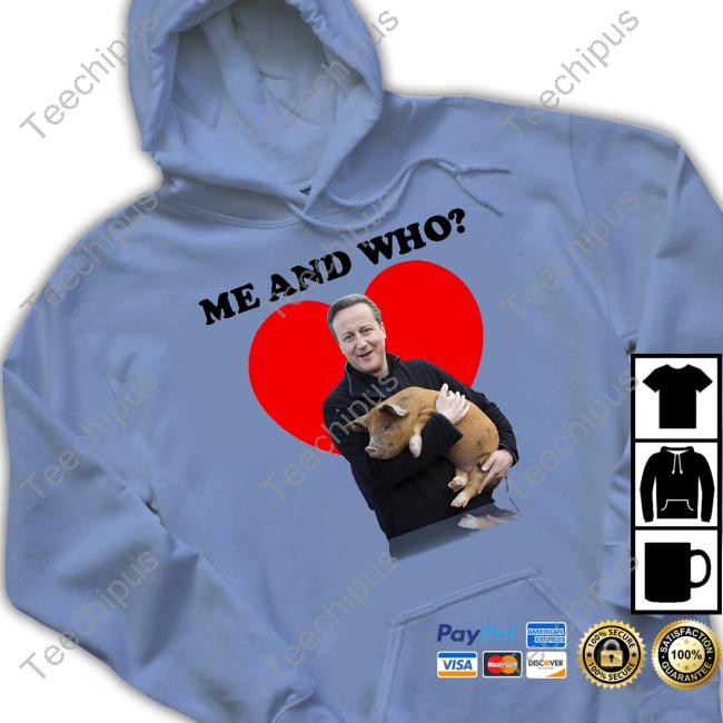 Basedshirtsuk Me And Who David Cameron's Pig Unisex T Shirt Basedshirtsuk Me And Who David Cameron's Pig Unisex T Shirt