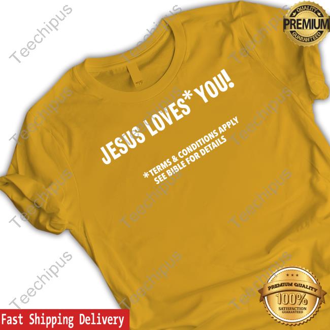 Jesus Loves You Terms And Conditions Apply See Bible For Details Sweatshirt Jesus Loves You Terms And Conditions Apply See Bible For Details Sweatshirt