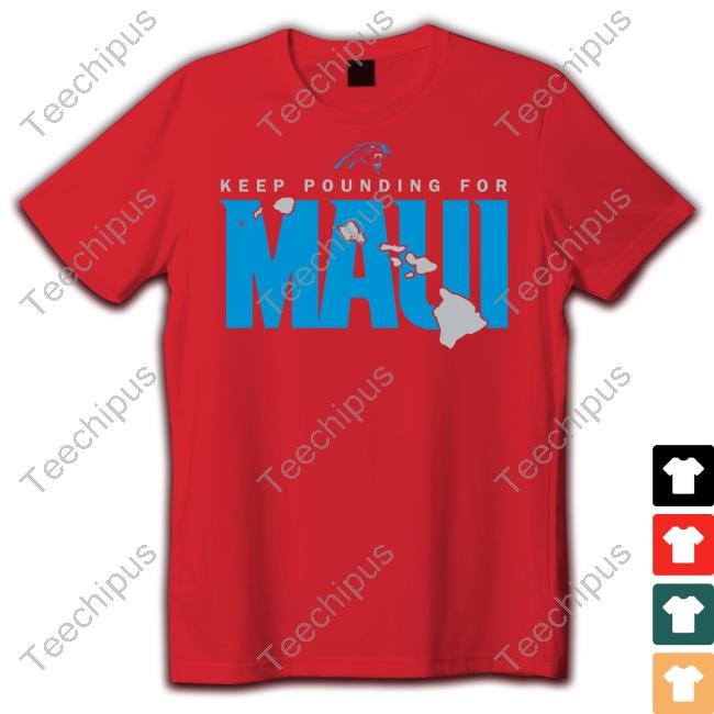 Panthers Keep Pounding For Maui Shirt, hoodie, sweater, long sleeve and  tank top