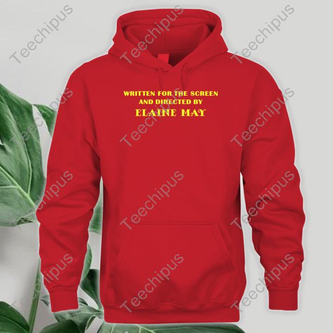 Written For The Screen And Directed By Elaine May Shirt Written For The Screen And Directed By Elaine May Shirt