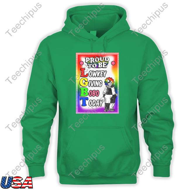 Proud To Be Lowkey Giving Bobo Today Hoodie Sweatshirt Proud To Be Lowkey Giving Bobo Today Hoodie Sweatshirt