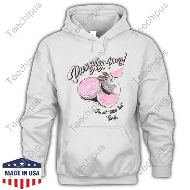 Pussyboyapparel Pussyboy Pussy I’m Not Talkin Bout Bussy Shirts Pussyboyapparel Pussyboy Pussy I’m Not Talkin Bout Bussy Shirts