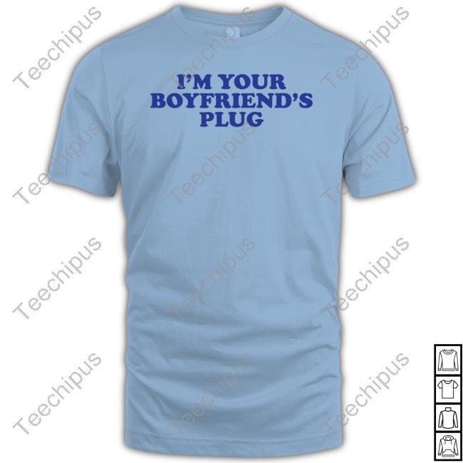 I'm Your Boyfriend's Plug Shirt I'm Your Boyfriend's Plug Shirt