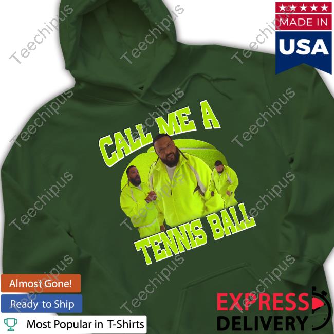 Funnyahhtee Dj Khaled Call Me A Tennis Ball Hooded Sweatshirt Funnyahhtee Dj Khaled Call Me A Tennis Ball Hooded Sweatshirt