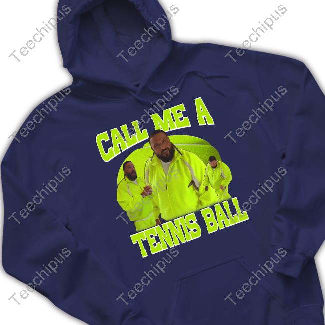Funnyahhtee Dj Khaled Call Me A Tennis Ball Hooded Sweatshirt Funnyahhtee Dj Khaled Call Me A Tennis Ball Hooded Sweatshirt