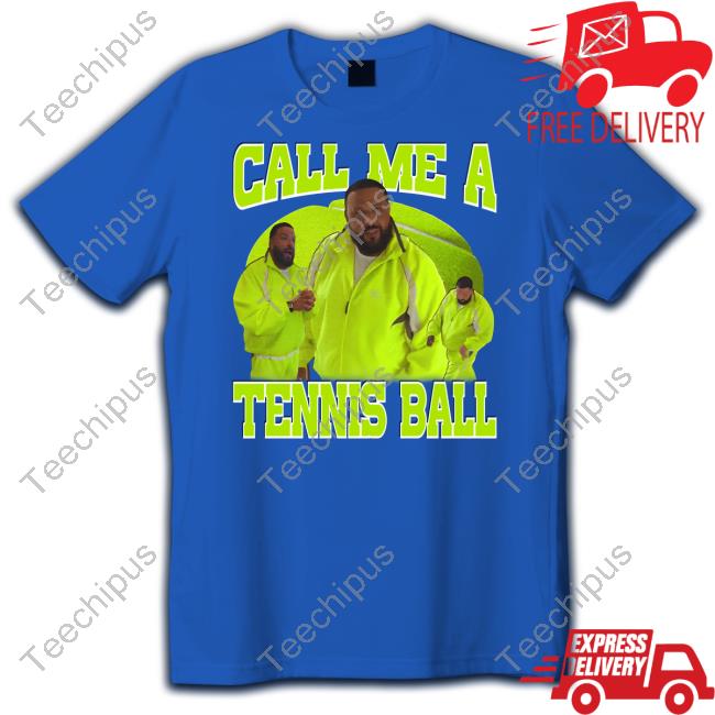 Funnyahhtee Dj Khaled Call Me A Tennis Ball Hooded Sweatshirt Funnyahhtee Dj Khaled Call Me A Tennis Ball Hooded Sweatshirt