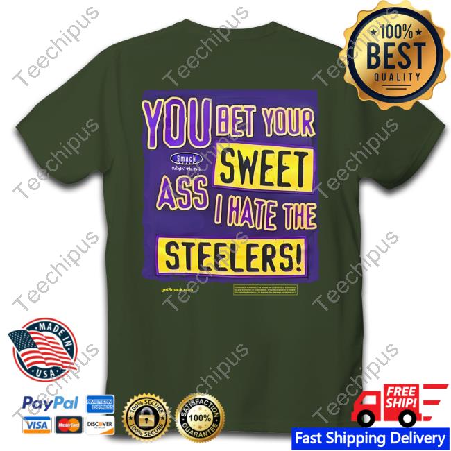 You Bet Your Sweet Ass I Hate The Steelers Shirt, hoodie, longsleeve,  sweatshirt, v-neck tee