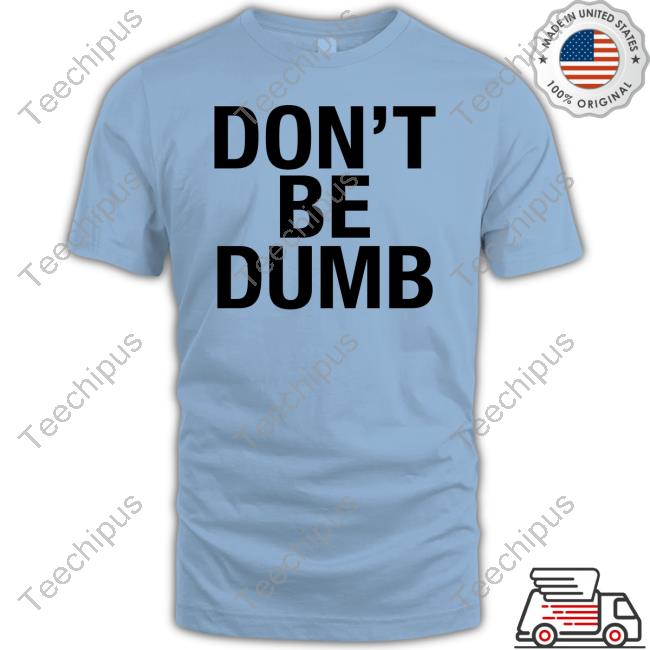 A$AP Rocky’s Don't Be Dumb Funny T Shirt A$AP Rocky’s Don't Be Dumb Funny T Shirt