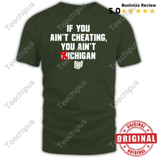 Ohioclothing If You Ain't Cheating You Ain't Michigan Tee Shirts Ohioclothing If You Ain't Cheating You Ain't Michigan Tee Shirts