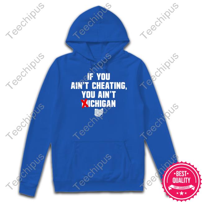 Ohioclothing If You Ain't Cheating You Ain't Michigan Tee Shirts Ohioclothing If You Ain't Cheating You Ain't Michigan Tee Shirts
