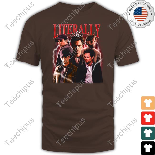 Notsafeforwear Merch Joe Goldberg Literally Me Shirt Notsafeforwear Merch Joe Goldberg Literally Me Shirt