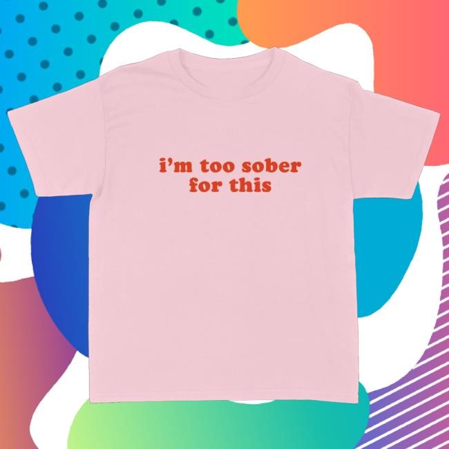 Official Girl Gang Merch I'm Too Sober For This Baby Long Sleeve Shirt Official Girl Gang Merch I'm Too Sober For This Baby Long Sleeve Shirt