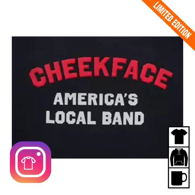 Cheekface Merch Store America's Local Band T-Shirt, Hoodie, Tank Top, Sweater And Long Sleeve T-Shirt