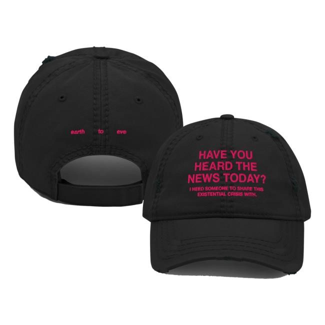 Earth To Eve Merch Store Have You Heard The News Distressed & Embroidered Twill Cap