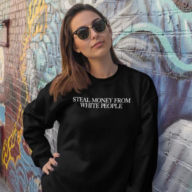 Guap Guapdad4000 Store Steal Money From White People Shirt