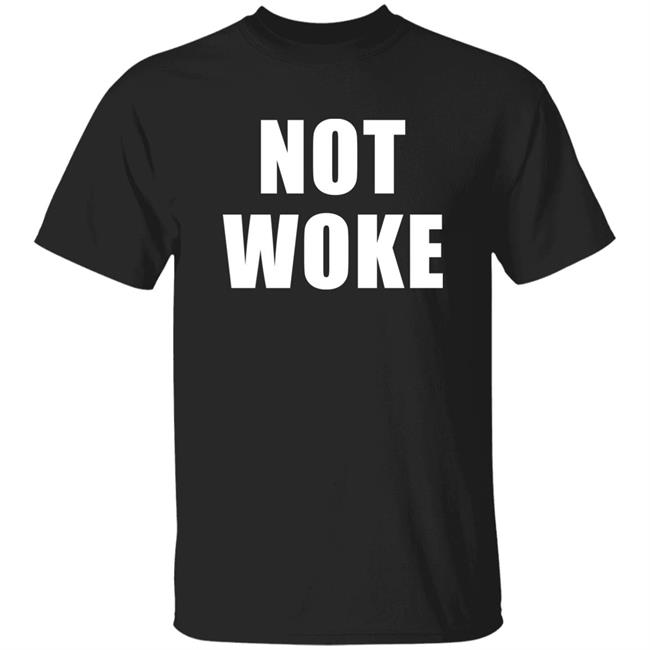 Not Woke Shirt Hoodie Sweatshirt Matt Birk Not Woke Shirt Hoodie Sweatshirt Matt Birk