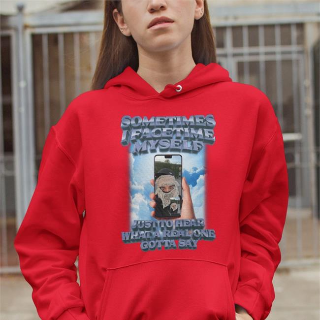 Swag Stimulus I Facetime Myself Shirts Sometimes I Facetime Myself Just To Hear What A Real One Gotta Say Sweatshirt