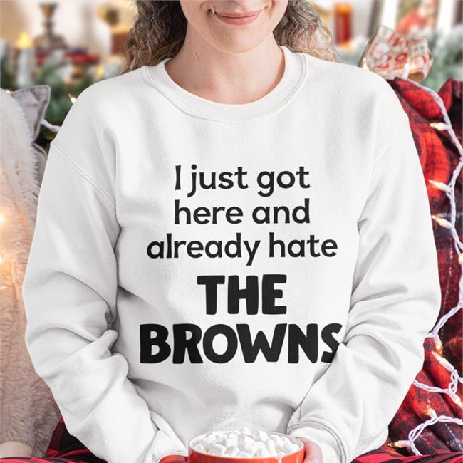 Blitzburgh I Just Got Here And Already Hate The Browns New Shirt Yinz