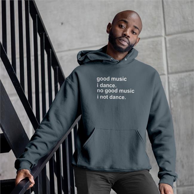 Good Music I Dance No Good Music I Not Dance Tee Strangethrift
