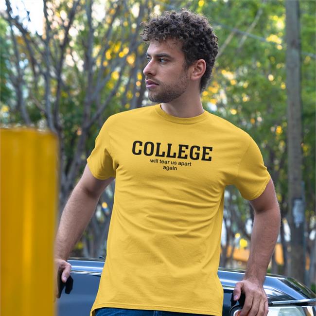 College Will Tear Us Apart Again Sweatshirt Shirtsthtgohard