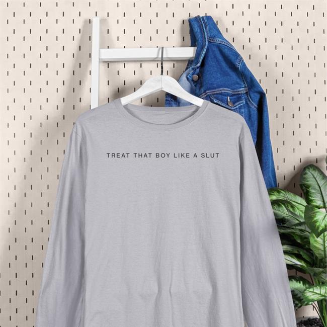 Treat That Boy Like A Slut Shirt Daine Boythots Parent Company