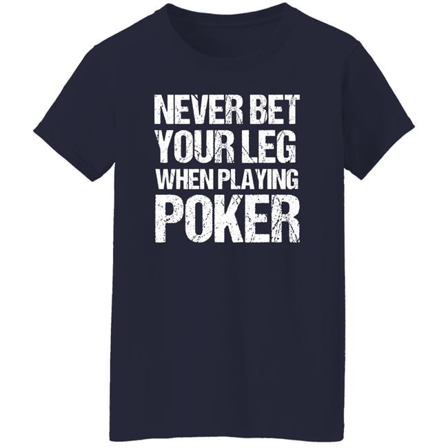 Jacky Hunt-Broersma Never Bet Your Leg When Playing Poker Shirt Jacky Hunt-Broersma Never Bet Your Leg When Playing Poker Shirt