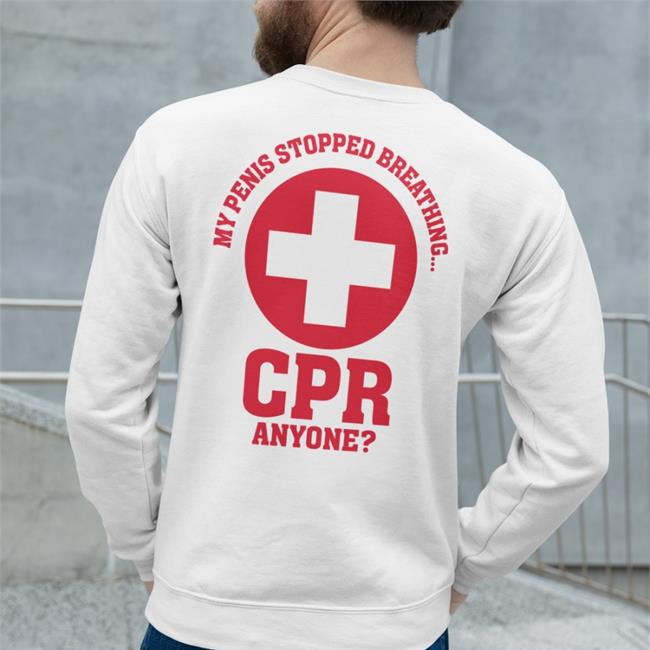 My Penis Stopped Breathing Cpr Anyone Tee