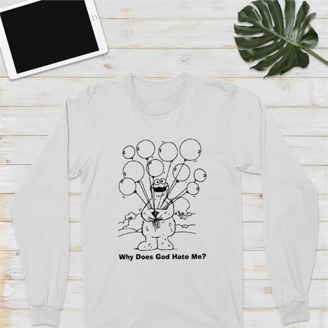 Shirts That Go Hard What Does God Hate Me Shirt