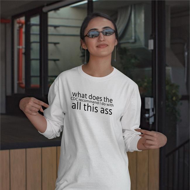 What Does The Cdc Recommend I Do With All This Ass Shirt Shirts That Go Hard