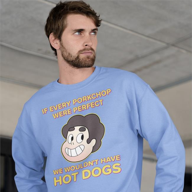 Shirts With Threatening Auras If Every Porkchop Were Perfect We Wouldn't Have Hot Dogs Tee Shirt