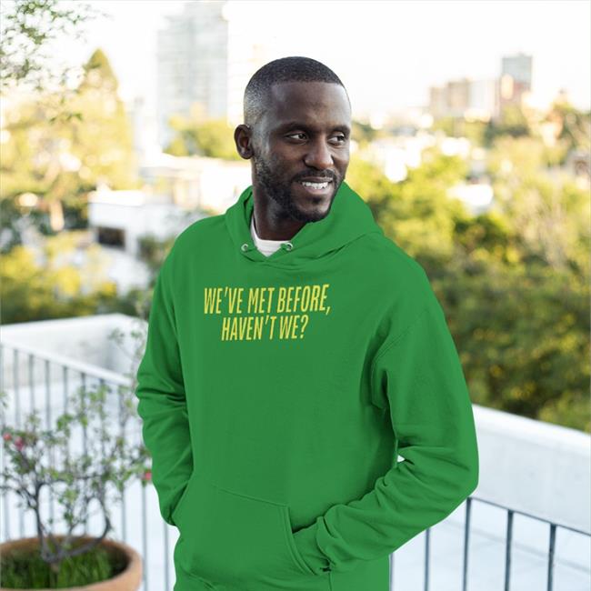 We've Met Before Haven't We Shirts Plankysmith