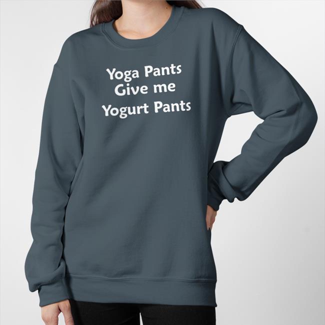 Disturbingshirt Yoga Pants Give Me Yogurt Pants T Shirts