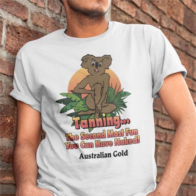 Tanning The Second Most Fun You Can Have Naked Shirt Australian Gold Shirts With Threatening Auras