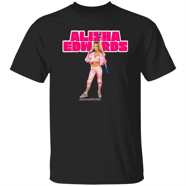 Alisha Edwards She's Hardcore Shirt Shopimpact Merch