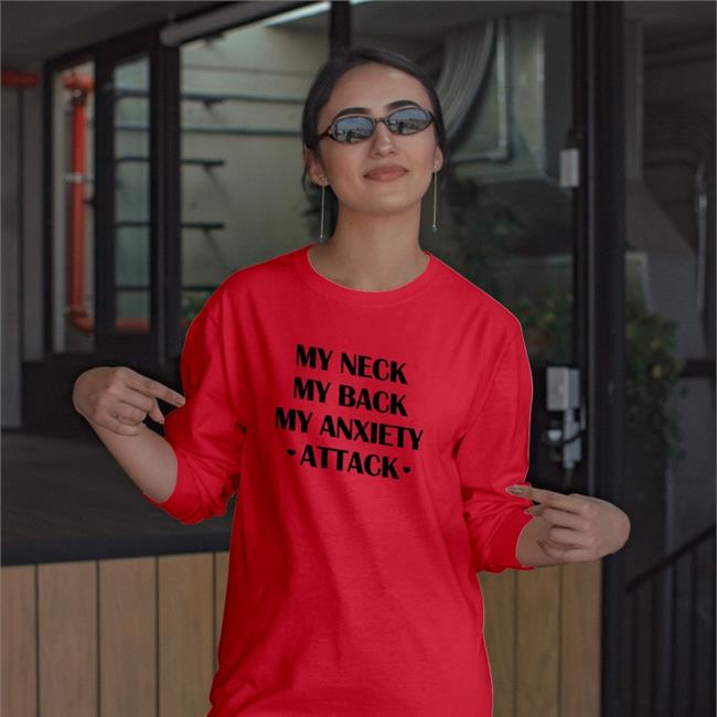 My Neck My Back My Anxiety Attack Tee Shirts That Go Hard