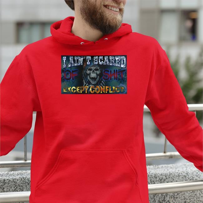 Da Share Zone I Ain't Scared Of Shit Except Conflict Shirt