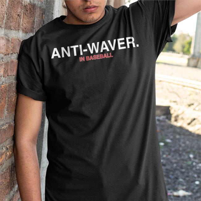 Anti-Waver In Baseball New Shirts